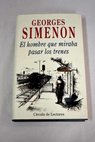 El hombre que miraba pasar los trenes / Georges Simenon