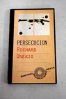 Persecucin / Richard Unekis