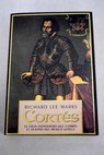 Hernán Cortés el gran aventurero que cambió el destino del México azteca / Richard Lee Marks