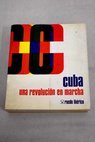 Cuba una revolucin en marcha / Francisco Fernndez Santos
