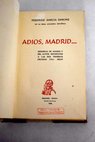 Adios Madrid Memorias de Madrid y del autor referentes a las dos primeras dcadas del siglo / Federico Garca Sanchiz