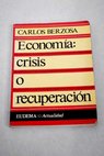 Economía crisis o recuperación / Carlos Berzosa