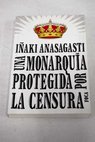 Una monarqua protegida por la censura / Iaki Anasagasti