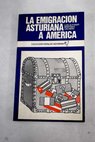 La emigracin asturiana a America / Luis Alfonso Martnez Cachero