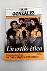 Un estilo tico conversaciones con Vctor Mrquez Reviriego / Felipe Gonzlez Mrquez
