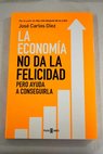 La economa no da la felicidad / Jos Carlos Dez