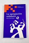 La agrupación solidaria un paso adelante en la organización social como respuesta concreta a la problemática de nuestro tiempo / Julián Abad Marigil