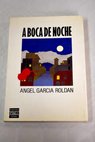 A boca de noche / Ángel García Roldán