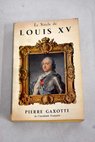 Le siècle de Louis XV / Pierre Gaxotte