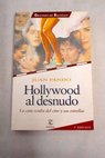 Hollywood al desnudo la cara oculta del cine y sus estrellas / Juan Pando