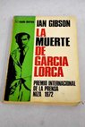 La represion nacionalista de Granada en 1936 y la muerte de Federico Garcia Lorca / Ian Gibson