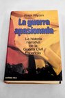 La guerra apasionada Historia narrativa de la guerra civil española 1936 1939 / Peter Wyden