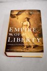 Empire of liberty a history of the early Republic 1789 1815 / Gordon S EBSCOhost Wood