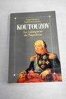 Koutouzov le vainqueur de Napoléon / Serge Nabokov