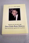 Don Zoilo Ruiz Mateos seor de la vid y apstol de los pobres patriarca de una gran saga / Juan Antonio Prez Mateos