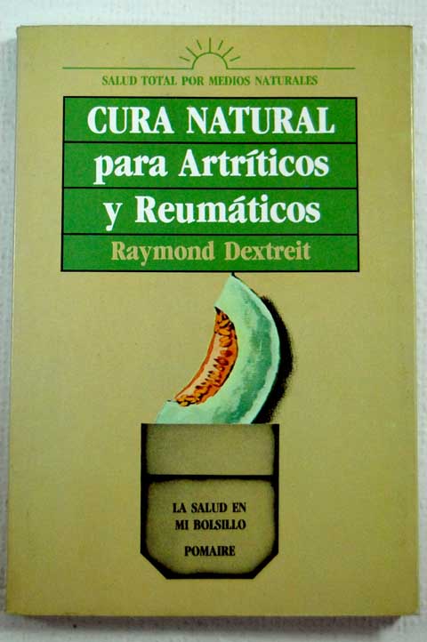 Cura natural para artrticos y reumticos / Raymond Dextreit
