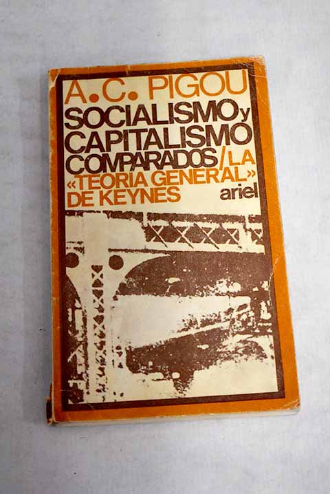 Socialismo y capitalismo comparados La Teora general de Keynes / Arthur Cecil Pigou
