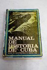 Manual de historia de Cuba desde su descubrimiento hasta 1868 / Ramiro Guerra