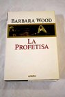 La profetisa / Barbara Wood