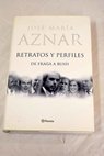 Retratos y perfiles de Fraga a Bush / Jos Mara Aznar