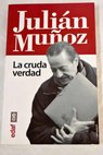 Julin Muoz la cruda verdad / Miguel ngel Ordez