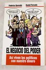 El negocio del poder as viven los polticos con nuestro dinero / Federico Quevedo