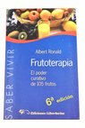 Frutoterapia el poder curativo de 106 frutos que dan la vida / Albert Ronald Morales