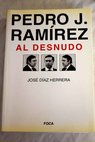 Pedro J Ramrez al desnudo / Jos Daz Herrera