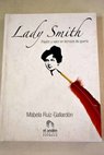 Lady Smith la fascinante historia de la herona de Badajoz durante la Guerra de Independencia espaola / Isabel Ruiz Gallardn Garca de la Rasilla