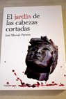 El jardn de las cabezas cortadas / Jos Manuel Portero