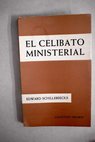El celibato ministerial reflexin crtica / Edward Schillebeeckx