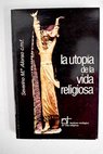 La utopía de la vida religiosa reflexiones desde la fe / Severino María Alonso