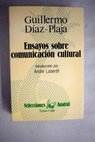 Ensayos sobre comunicacin cultural / Guillermo Daz Plaja