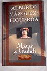 Matar a Gadafi / Alberto Vzquez Figueroa