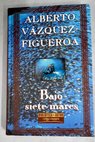 Bajo siete mares / Alberto Vzquez Figueroa