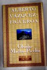 Olvidar Machu Picchu / Alberto Vzquez Figueroa