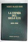 La Espaa del siglo XIX 1808 1898 introduccin a la Espaa Contempornea / Vicente Palacio Atard