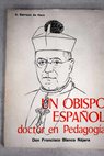 Un obispo español doctor en Pedagogía Don Francisco Blanco Najera / Agustín Serrano de Haro