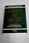 La guerra del siglo XXI / Lester C Thurow