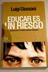 Educar es un riesgo apuntes para un mtodo educativo verdadero / Luigi Giussani