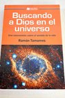 Buscando a Dios en el universo una cosmovisin sobre el sentido de la vida / Ramn Tamames