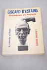 Giscard d Estaing presidente de Francia La derecha el poder / Javier Reverte