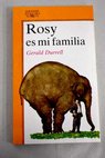 Rosy es mi familia / Gerald Durrell