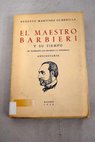 El maestro Barbieri y su tiempo El madrileo que dignific la tonadilla Anecdotario / Augusto Martnez Olmedilla