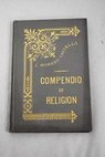 Compendio de religin escrito para los alumnos de esta asignatura en los institutos y establecimientos de segunda enseanza / Jos Moreno Castell