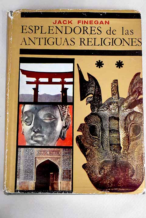 Esplendores de las antiguas religiones Arqueologa de las religiones / Jack Finegan