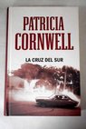 La cruz del sur / Patricia Cornwell