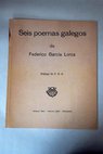 Seis poemas galegos de Federico Garca Lorca / Federico Garca Lorca