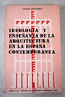 Ideologa y enseanza de la arquitectura en la Espaa contempornea / Antonio Fernndez Alba