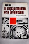 El lenguaje moderno de la arquitectura guía al código anticlásico arquitectura e historiografía / Bruno Zevi